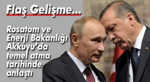 FLAŞ GELİŞME… AKKUYU’DA TEMEL ATMA TARİHİ NETLEŞTİ