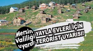 MERSİN VALİLİĞİ UYARDI: “YAYLA EVLERİNDE YİYECEK BIRAKMAYIN!”