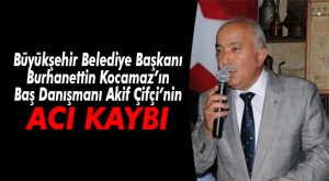 AKİF ÇİFÇİ’NİN YEĞENİ VEFAT ETTİ