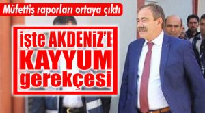 İŞTE KAYYUM GEREKÇELERİ… MÜFETTİŞ RAPORLARI AÇIKLANDI