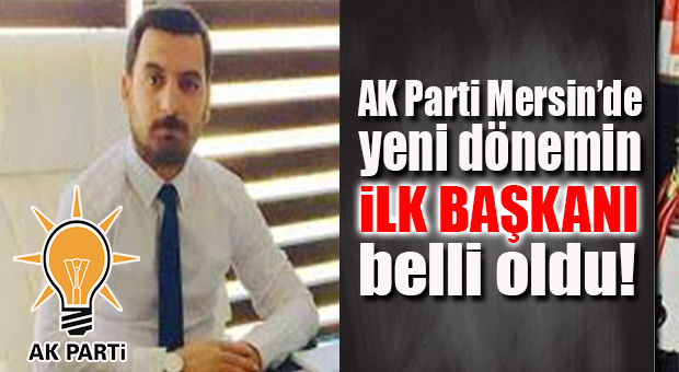 AK PARTİ MERSİN İL GENÇLİK KOLLARI BAŞKANI ATAMASI YAPILDI