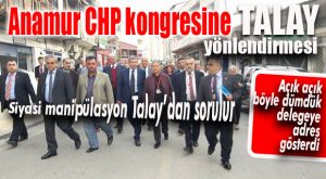 CHP ANAMUR İLÇE KONGRESİ’NDE TALAY’A TEPKİ