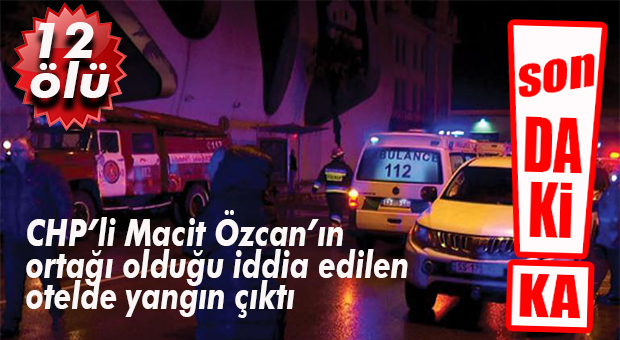 MACİT’LE BİRLİKTE YARGILANAN İŞ ADAMI AVGÖREN’İN OTELİNDE YANGIN: 12 ÖLÜ