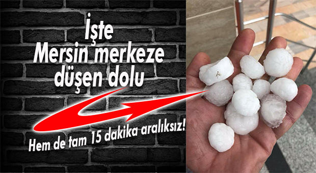 MERKEZİ VURDU, GEÇTİ… MERSİN’E DOLU YAĞDI