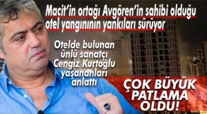 YANGIN SIRASINDA MACİT’İN ORTAĞI EROL AVGÖREN DE OTELDEYMİŞ