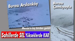 MERSİN’E KIŞ GELDİ… YÜKSEK KESİMLERE İLK KAR DÜŞTÜ