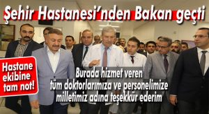 SAĞLIK BAKANI DEMİRCAN’DAN ŞEHİR HASTANESİ ZİYARETİ