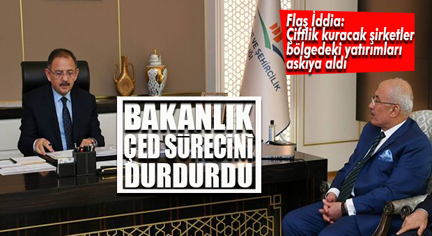 FLAŞ İDDİA… BAKANLIK ÇED SÜRECİNİ DURDURDU!