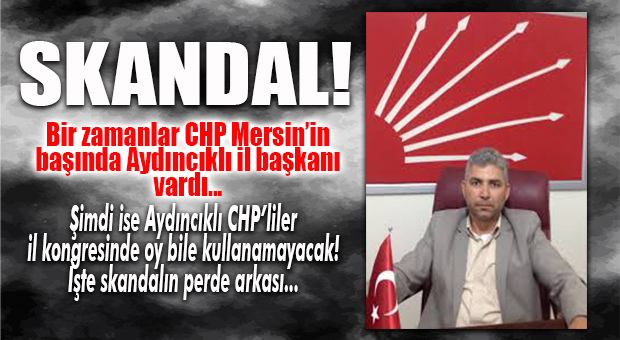 FLAŞ GELİŞME… CHP AYDINCIK İL DELEGELERİ İL KONGRESİNDE OY KULLANAMAYACAK