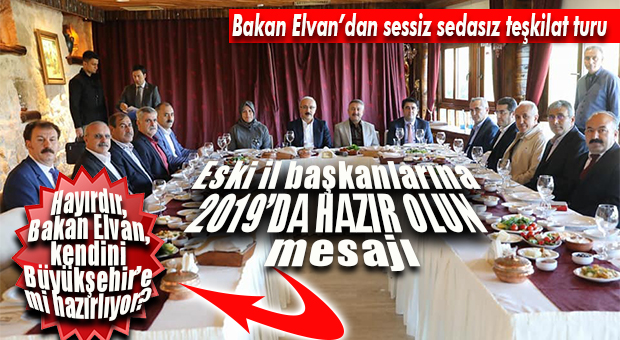 KALKINMA BAKANI ELVAN, ESKİ İL BAŞKANLARIYLA BULUŞTU