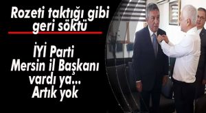 FLAŞ GELİŞME… İYİ PARTİ MERSİN İL BAŞKANI GÖREVDEN ALINDI