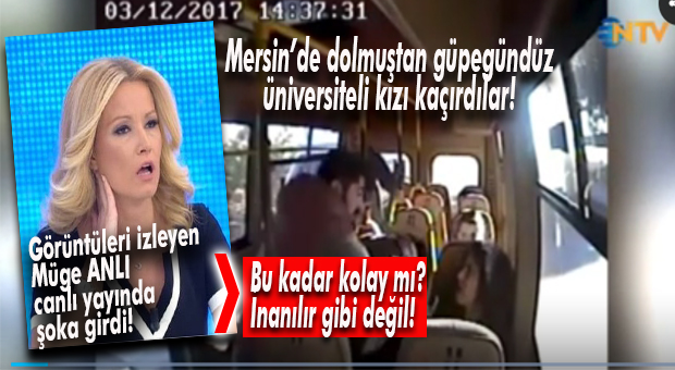 MERSİN ŞOKTA!.. ÜNİVERSİTELİ KIZI MİNİBÜSTEN ZORLA KAÇIRDILAR!