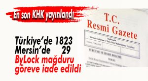 697 KHK ÇIKTI… GÖREVE İADE EDİLEN MERSİN LİSTESİ…