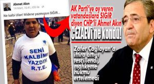 ZAFER ÇAĞLAYAN’A İFTİRA ATTIĞI TESCİLLENEN CHP’Lİ AKIN’A HAPİS ŞOKU!