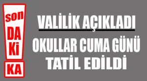 OKULLAR TATİL EDİLDİ
