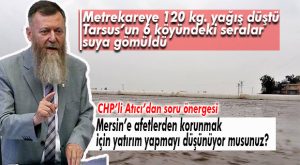 CHP’Lİ ATICI, TARSUS SEL MAĞDURLARI İÇİN ÖNERGE VERDİ