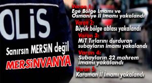 MERSİN’DE BİR BÜYÜK OPERASYON DAHA… FETÖ’NÜN KARAMAN İL İMAMI DA MERSİN’DEN ÇIKTI