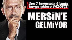 FLAŞ GELİŞME… KILIÇDAROĞLU MERSİN KONGRESİ’NE KATILMAYACAK!