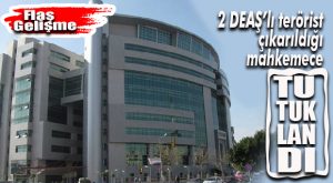 MERSİN’DE YAKALANAN DEAŞ’LI TERÖRİSTLER TUTUKLANDI!