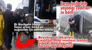 ÇADIRLAR SULAR ALTINDA… ÖZEL BAHŞİŞ’DE TARIM İŞÇİLERİ TAHLİYE EDİLDİ