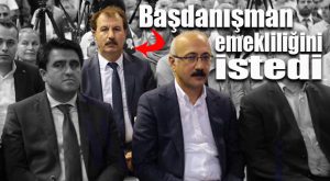 BAKAN ELVAN’IN BAŞDANIŞMANI EMEKLİLİK DİLEKÇESİNİ VERDİ