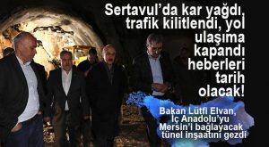SERTAVUL TÜNELİ İNŞAATI BAŞLADI