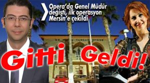 MERSİN OPERA’DA TAŞLAR YERİNDEN OYNADI!