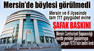 FETÖ’YE MERSİN’DE DEV OPERASYON: 88 GÖZALTI