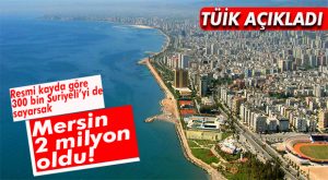 TÜİK AÇIKLADI… İŞTE MERSİN’İN NÜFUSU
