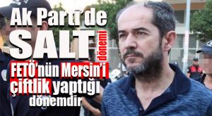 “FETÖ, İŞİNİ YÜRÜTSÜN DİYE MERSİN’İ BİLEREK SESSİZ BIRAKTILAR!”