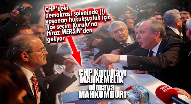 FLAŞ GELİŞME… CHP GENEL KURULTAYI’NDA SEÇİM KURULU’NA İTİRAZ MERSİN’DEN…