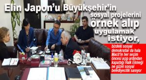 JAPONLAR’DAN BÜYÜKŞEHİR BELEDİYESİ’NE TEKLİF: “SOSYAL PROJELERİNZDEN BİZ DE YARARLANALIM”