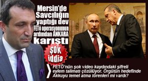 TÜRKİYE-RUSYA ÜZERİNE OYNANAN BÜYÜK OYUNU MERSİN CUMHURİYET BAŞSAVCILIĞI MI BOZDU?