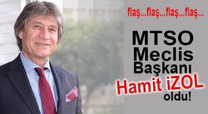 SON DAKİKA… HAMİT İZOL MTSO MECLİS BAŞKANI OLDU