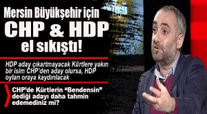 HDP’YE YAKIN GAZETECİ İSMAİL SAYMAZ’DAN YERELDE “MERSİN” İDDİASI