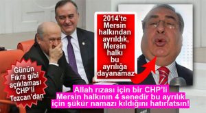 CHP’Lİ TEZCAN GÜLDÜRDÜ: “MERSİN HALKI BU AYRILIĞA DAYANAMAZ!”
