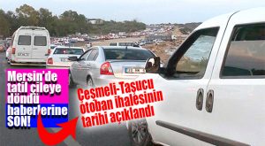 ÇEŞMELİ-TAŞUCU OTOBAN İHALESİ 14 AĞUSTOS’TA