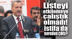 CHP İL BAŞKANI AKTAY: “İSTİFA ETMEDİK!”
