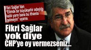 CHP’Lİ SAĞLAR “EKİBİNİ” UYARDI