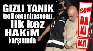 GİZLİ TANIK DAVASINDA İLK DURUŞMA TAMAMLANDI