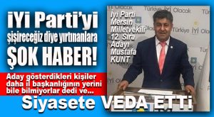 İYİ PARTİ MİLLETVEKİLİ ADAYI KUNT: “BİR DAHA SİYASET YAPMAYACAĞIM!”