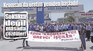 KROMSAN’DA TARAFLAR BÜYÜK ÖLÇÜDE ANLAŞTI, ÜRETİM TEKRARDAN BAŞLADI