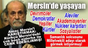 “MERSİN’İ NASIL KARIŞTIRIRIZ”I BULDULAR: “ANCAK KÜRKÇÜ CENK EDEBİLİR!”