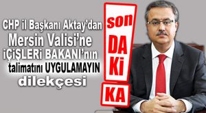 CHP İL BAŞKANI AKTAY VALİ SU’YA SESLENDİ: “BAKANINI DİNLEME!”