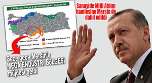 FLAŞ GELİŞME… MERSİN “MEGA ENDÜSTRİ BÖLGESİ”NE DAHİL EDİLDİ