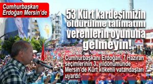 CUMHURBAŞKANI ERDOĞAN MERSİN’DEN DEMİRTAŞ’A YÜKLENDİ