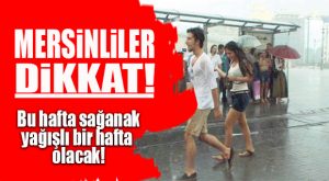 MERSİN BU HAFTAYI YAĞMURLU GEÇİRECEK