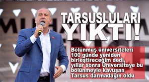 İNCE YİNE KAPATIYOR… TARSUS ÜNİVERSİTESİ KAPATILACAK MI?