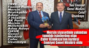MERSİN ADINA SEVİNDİREN GELİŞME… YENİ EMNİYET GENEL MÜDÜRÜ CELAL UZUNKAYA OLDU
