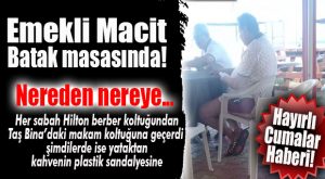 ELLEŞME BABA YORGUN… EMEKLİ ÖZCAN “BATAK” MASASINDA